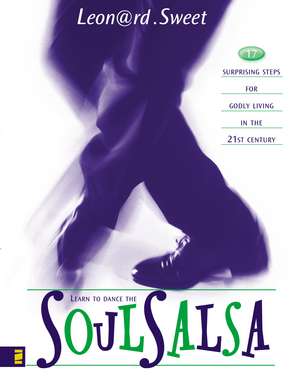 Soulsalsa: 17 Surprising Steps for Godly Living in the 21st Century de Leonard Sweet