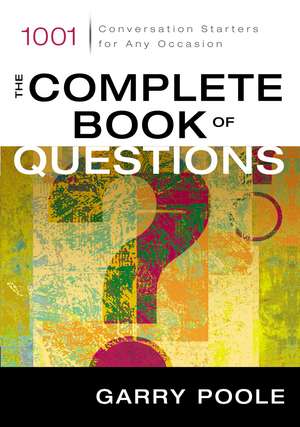 The Complete Book of Questions: 1001 Conversation Starters for Any Occasion de Garry D. Poole