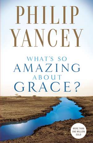 What's So Amazing About Grace? de Philip Yancey