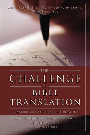 The Challenge of Bible Translation: Communicating God's Word to the World de Glen G. Scorgie