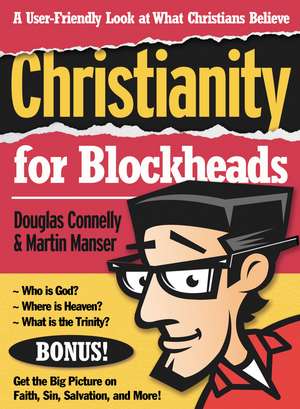 Christianity for Blockheads: A User-Friendly Look at What Christians Believe de Douglas Connelly