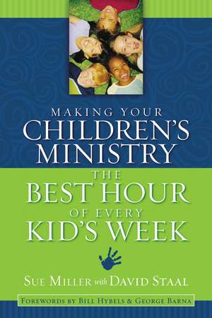 Making Your Children's Ministry the Best Hour of Every Kid's Week de Sue Miller