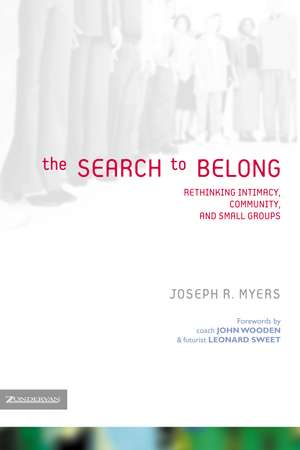 The Search to Belong: Rethinking Intimacy, Community, and Small Groups de Joseph R. Myers