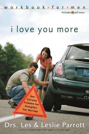 I Love You More Workbook for Men: Six Sessions on How Everyday Problems Can Strengthen Your Marriage de Les and Leslie Parrott