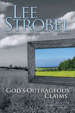 God's Outrageous Claims: Discover What They Mean for You de Lee Strobel