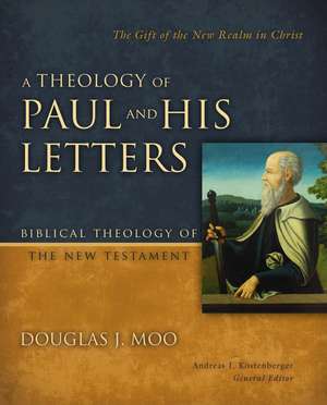 A Theology of Paul and His Letters: The Gift of the New Realm in Christ de Douglas J. Moo