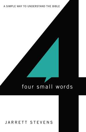 Four Small Words: A Simple Way to Understand the Bible de Jarrett Stevens