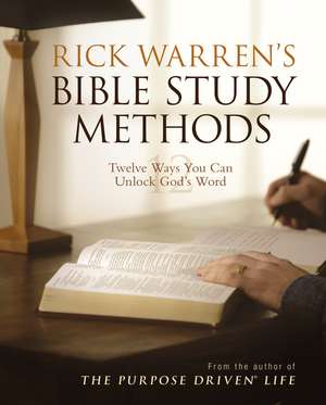 Rick Warren's Bible Study Methods: Twelve Ways You Can Unlock God's Word de Rick Warren