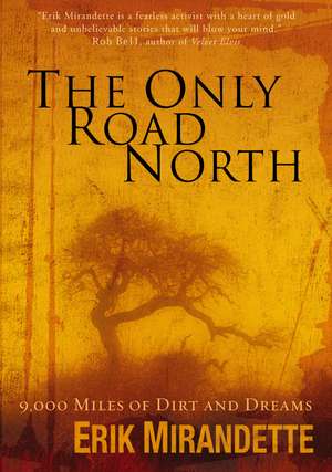 The Only Road North: 9,000 Miles of Dirt and Dreams de Erik Mirandette