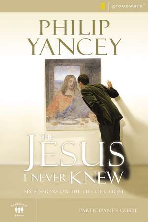 The Jesus I Never Knew Bible Study Participant's Guide: Six Sessions on the Life of Christ de Philip Yancey