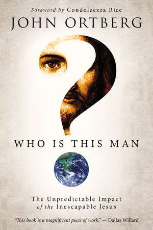 Who Is This Man?: The Unpredictable Impact of the Inescapable Jesus de John Ortberg