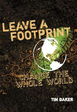 Leave a Footprint - Change The Whole World de Tim Baker