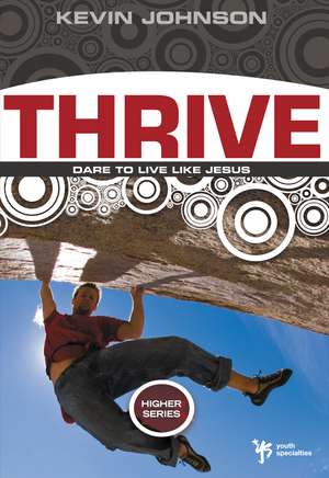 Thrive: Dare to Live Like Jesus de Kevin Johnson