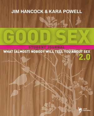 Good Sex 2.0: What (Almost) Nobody Will Tell You about Sex: A Student Journal de Jim Hancock