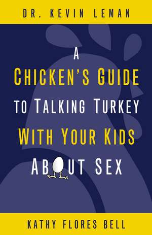 A Chicken's Guide to Talking Turkey with Your Kids About Sex de Kevin Leman