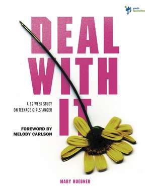 Deal With It: A 12 Week Study on Teenage Girls' Anger de Mary Huebner