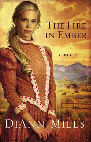 The Fire in Ember: A Novel de DiAnn Mills