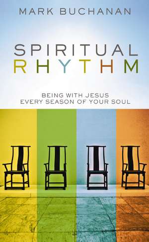 Spiritual Rhythm: Being with Jesus Every Season of Your Soul de Mark Buchanan