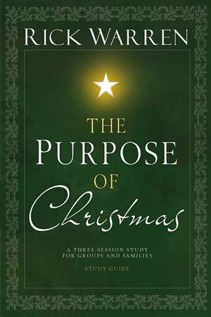 The Purpose of Christmas Study Guide: A Three-Session Study for Groups and Families de Rick Warren