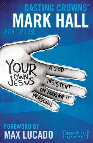 Your Own Jesus: A God Insistent on Making It Personal de Mark Hall