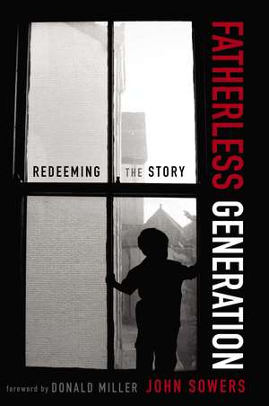 Fatherless Generation: Redeeming the Story de John A. Sowers