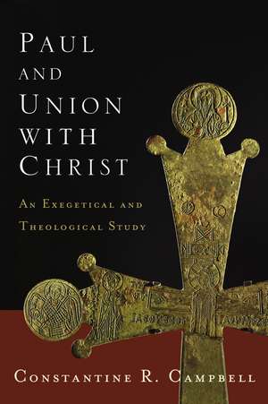 Paul and Union with Christ: An Exegetical and Theological Study de Constantine R. Campbell