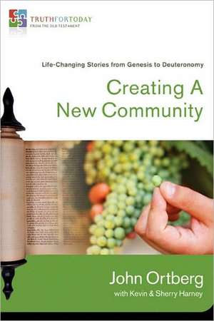 Creating a New Community: Life-Changing Stories from Genesis to Deuteronomy de John Ortberg