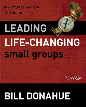 Leading Life-Changing Small Groups de Bill Donahue