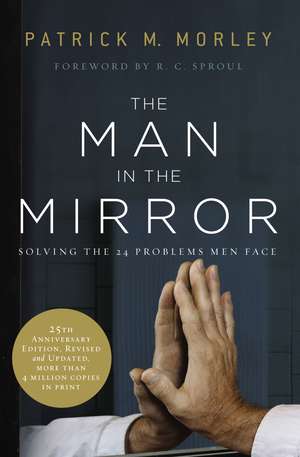 The Man in the Mirror: Solving the 24 Problems Men Face de Patrick Morley