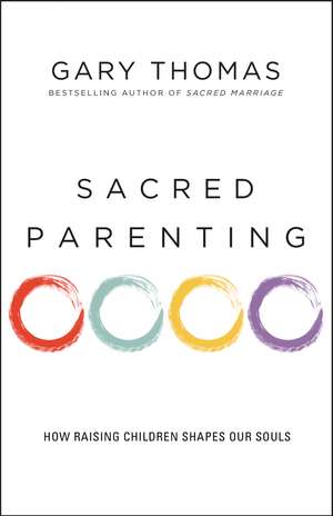 Sacred Parenting: How Raising Children Shapes Our Souls de Gary Thomas