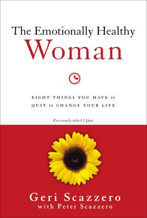 The Emotionally Healthy Woman: Eight Things You Have to Quit to Change Your Life de Geri Scazzero