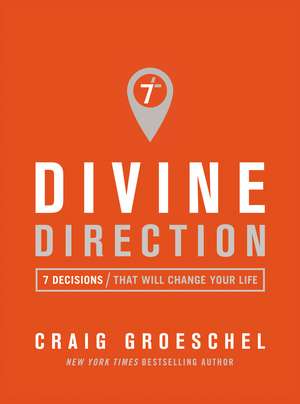 Divine Direction: 7 Decisions That Will Change Your Life de Craig Groeschel