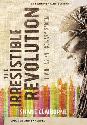 The Irresistible Revolution, Updated and Expanded: Living as an Ordinary Radical de Shane Claiborne