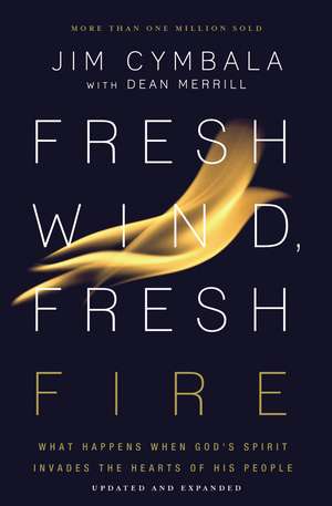 Fresh Wind, Fresh Fire: What Happens When God's Spirit Invades the Hearts of His People de Jim Cymbala