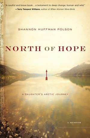 North of Hope: A Daughter's Arctic Journey de Shannon Polson