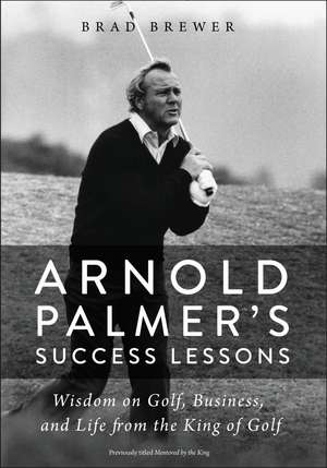 Arnold Palmer's Success Lessons: Wisdom on Golf, Business, and Life from the King of Golf de Brad Brewer