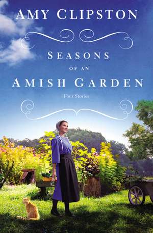 Seasons of an Amish Garden: Four Stories de Amy Clipston