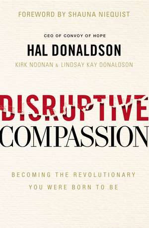 Disruptive Compassion: Becoming the Revolutionary You Were Born to Be de Hal Donaldson