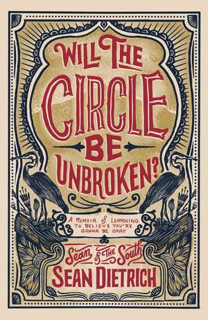 Will the Circle Be Unbroken?: A Memoir of Learning to Believe You’re Gonna Be Okay de Sean Dietrich