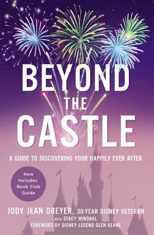 Beyond the Castle: A Guide to Discovering Your Happily Ever After de Jody Jean Dreyer