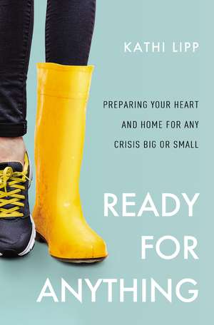 Ready for Anything: Preparing Your Heart and Home for Any Crisis Big or Small de Kathi Lipp