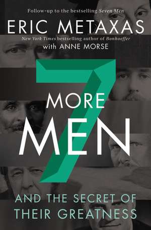 Seven More Men: And the Secret of Their Greatness de Eric Metaxas
