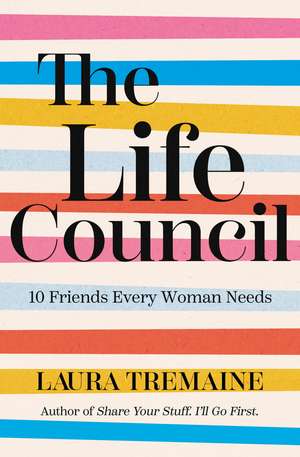 The Life Council: 10 Friends Every Woman Needs de Laura Tremaine