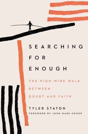 Searching for Enough: The High-Wire Walk Between Doubt and Faith de Tyler Staton