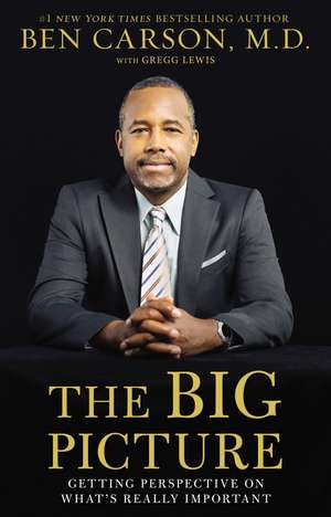 The Big Picture: Getting Perspective on What's Really Important de Ben Carson, M.D.