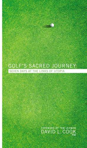 Golf's Sacred Journey: Seven Days at the Links of Utopia de David L. Cook