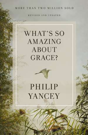 What's So Amazing About Grace? Revised and Updated de Philip Yancey