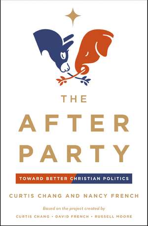 The After Party: Toward Better Christian Politics de Curtis Chang