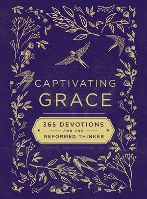 Captivating Grace: 365 Devotions for the Reformed Thinker de Scott Sauls