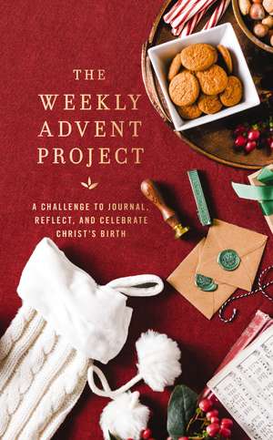 The Weekly Advent Project: A Challenge to Journal, Reflect, and Celebrate Christ’s Birth (A 31-Day Christmas Devotional Journey) de Zondervan